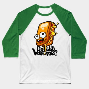 Do you want me? Graffiti character grilled cheese sandwich Baseball T-Shirt